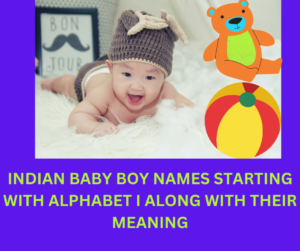 TOP 50 INDIAN BABY BOY NAMES STARTING WITH ALPHABET I ALONG WITH THEIR ...