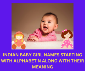 TOP 50 INDIAN BABY GIRL NAMES STARTING WITH ALPHABET N ALONG WITH THEIR ...