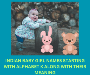 TOP 50 INDIAN BABY GIRL NAMES STARTING WITH ALPHABET K ALONG WITH THEIR ...