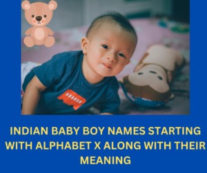 TOP 50 INDIAN BABY BOY NAMES STARTING WITH ALPHABET X ALONG WITH THEIR ...