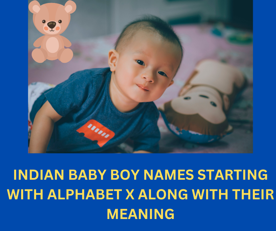 TOP 50 INDIAN BABY BOY NAMES STARTING WITH ALPHABET X ALONG WITH THEIR 